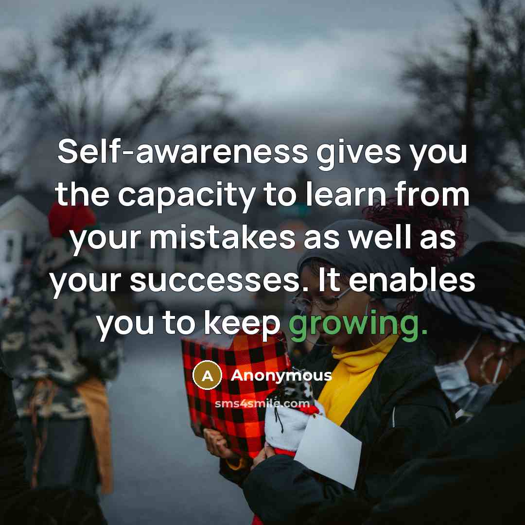 “Self-awareness gives you the capacity to learn from your mistakes…” quote by Anonymous