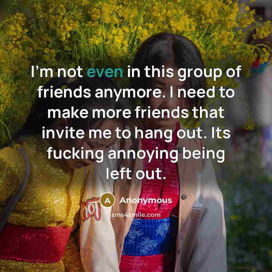 “I'm not even in this group of friends anymore. I…” quote by Anonymous