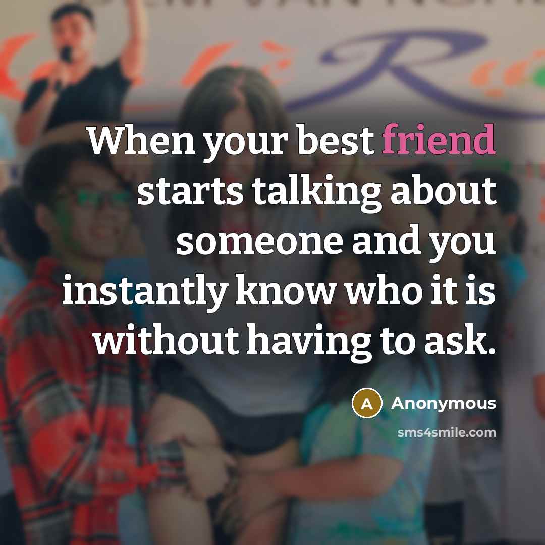 “When your best friend starts talking about someone and you…” quote by Anonymous