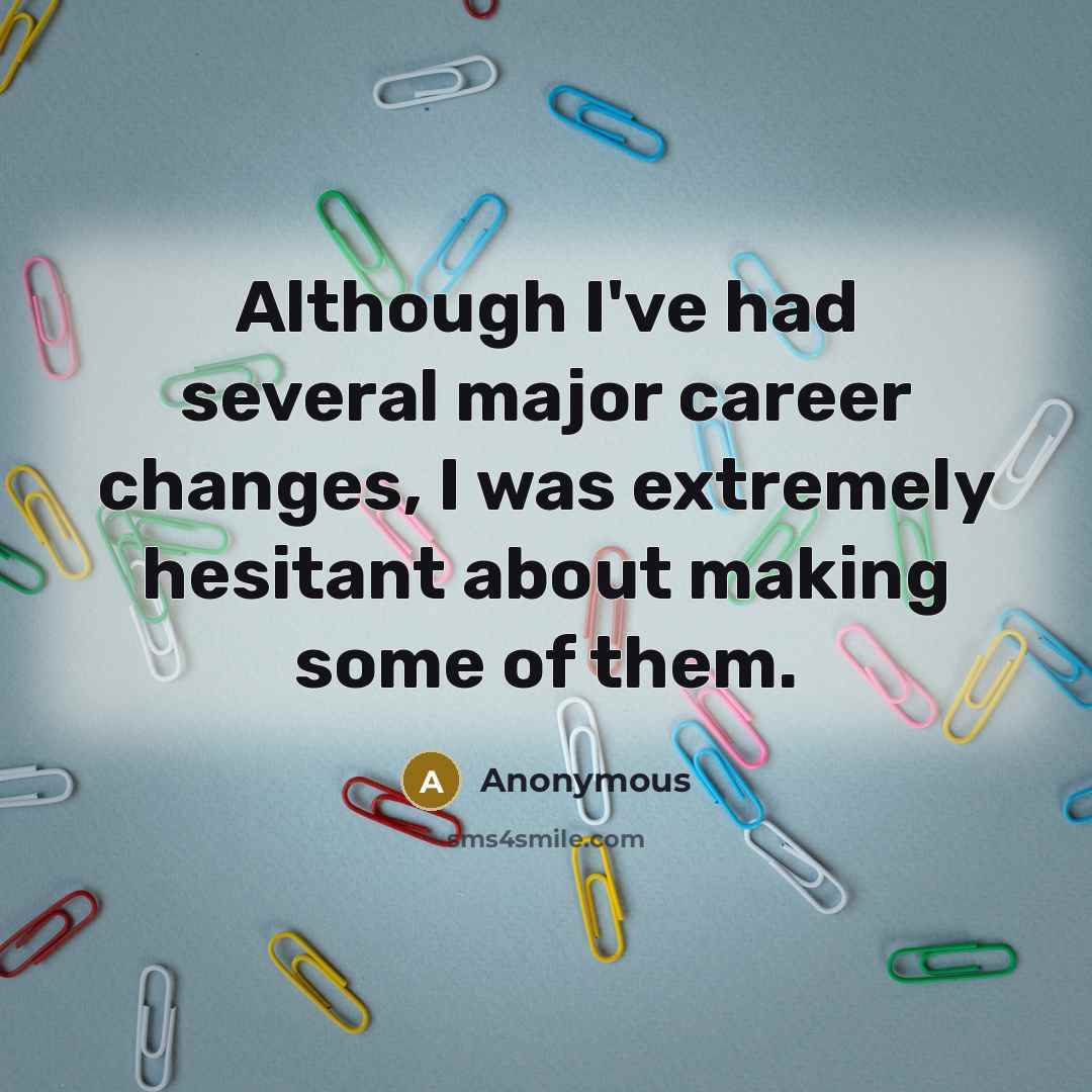 “Although I've had several major career changes, I was extremely…” quote by Anonymous