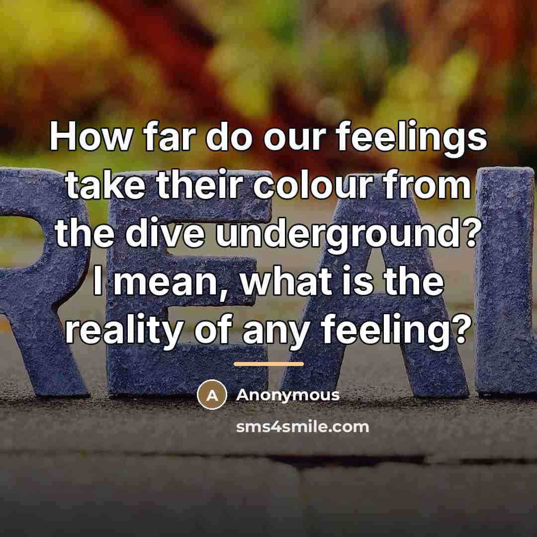“How far do our feelings take their colour from the…” quote by Anonymous