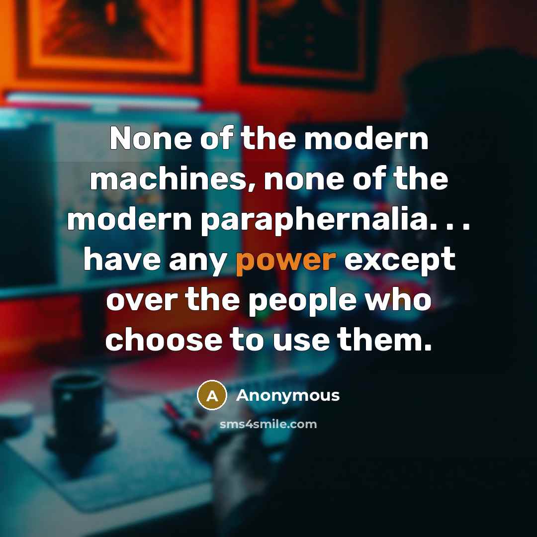 “None of the modern machines, none of the modern paraphernalia.…” quote by Anonymous