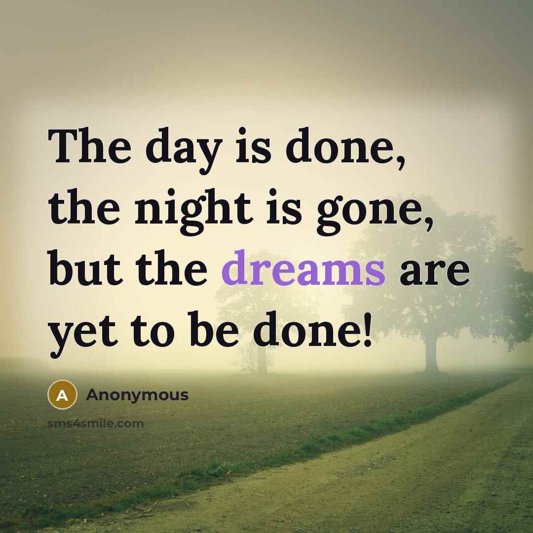 “The day is done, the night is gone, but the…” quote by Anonymous