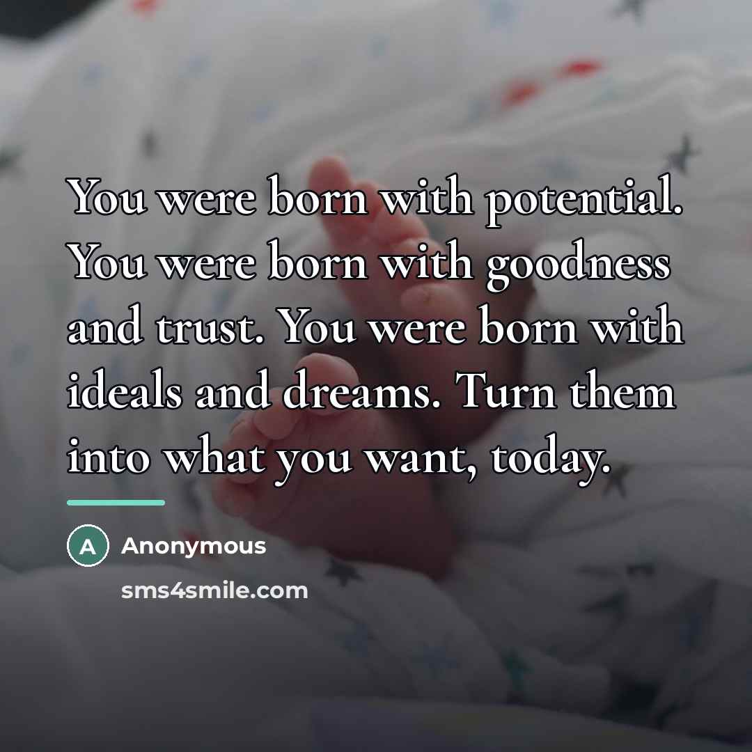 “You were born with potential. You were born with goodness…” quote by Anonymous