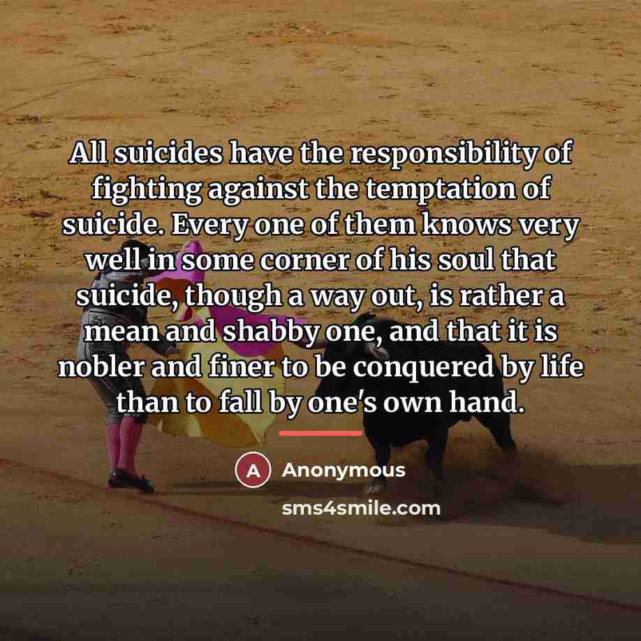 “All suicides have the responsibility of fighting against the temptation…” quote by Anonymous