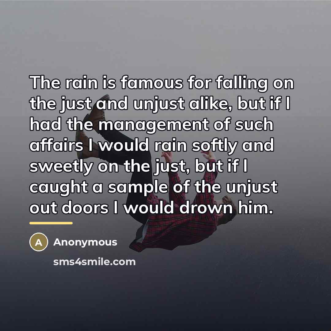 “The rain is famous for falling on the just and…” quote by Anonymous