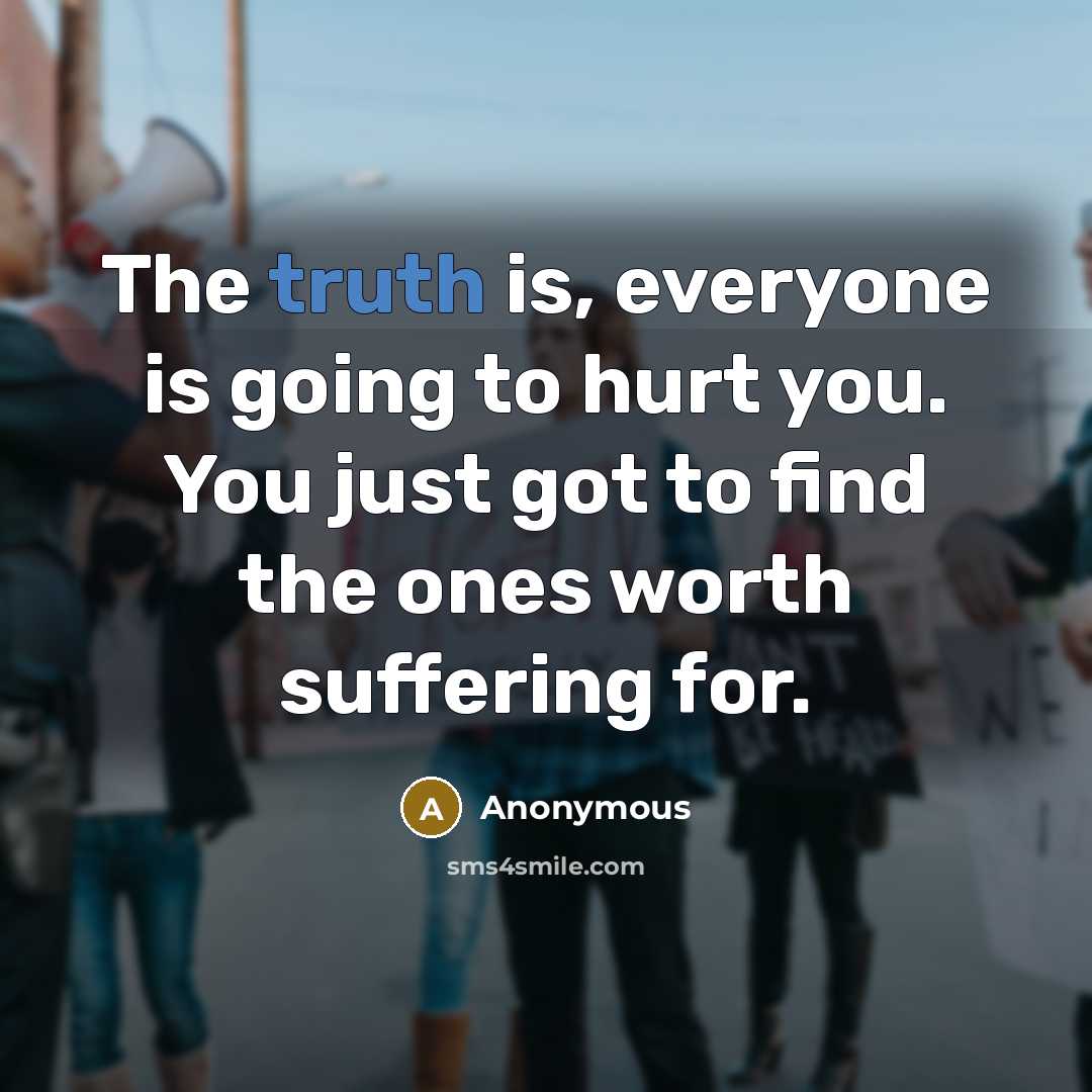 “The truth is, everyone is going to hurt you. You…” quote by Anonymous