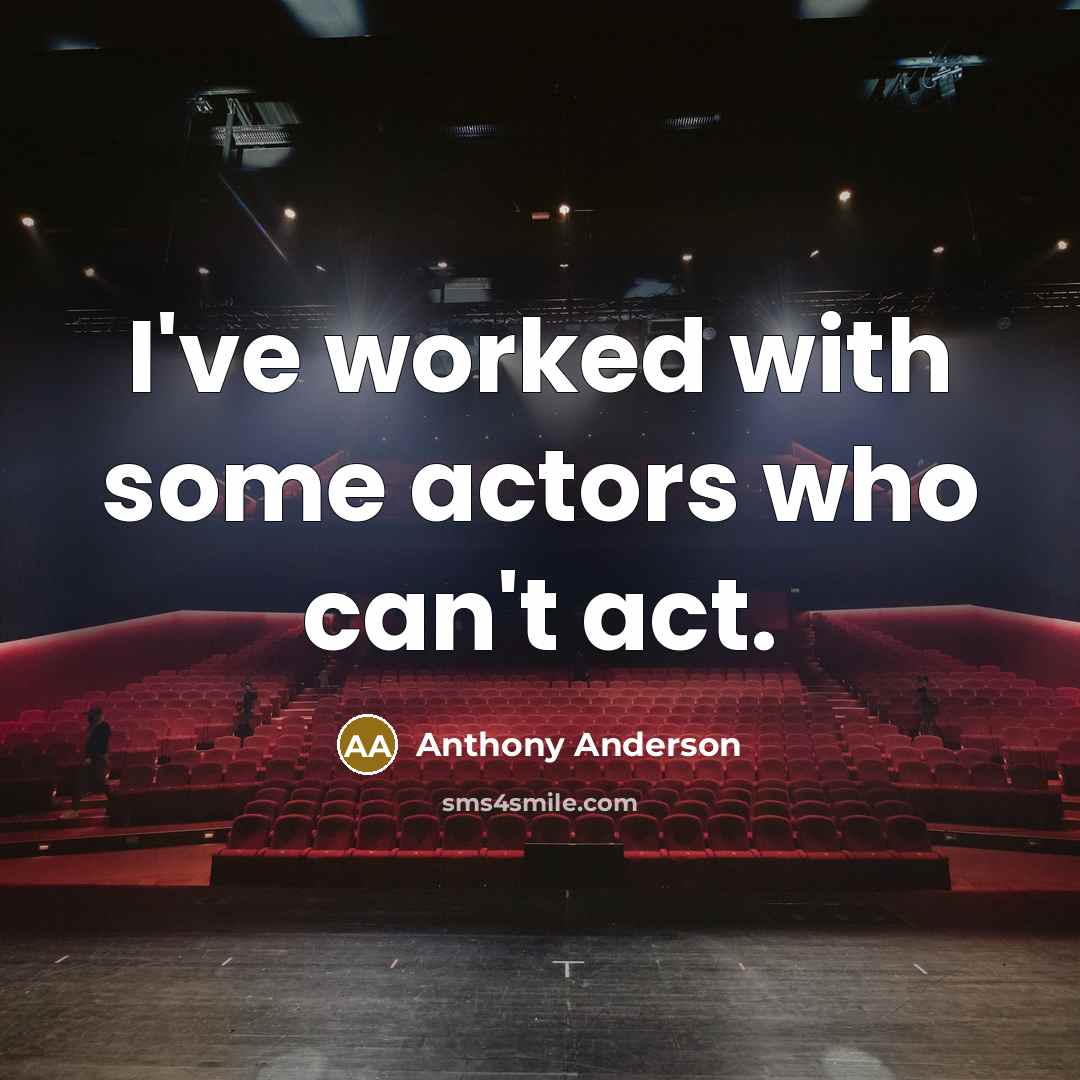 “I've worked with some actors who can't act.…” quote by Anthony Anderson