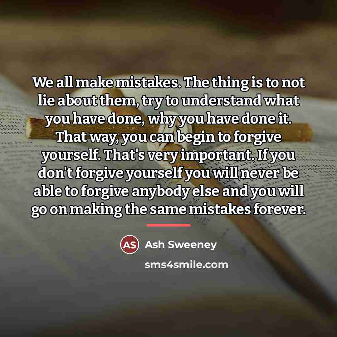 “We all make mistakes. The thing is to not lie…” quote by Ash Sweeney