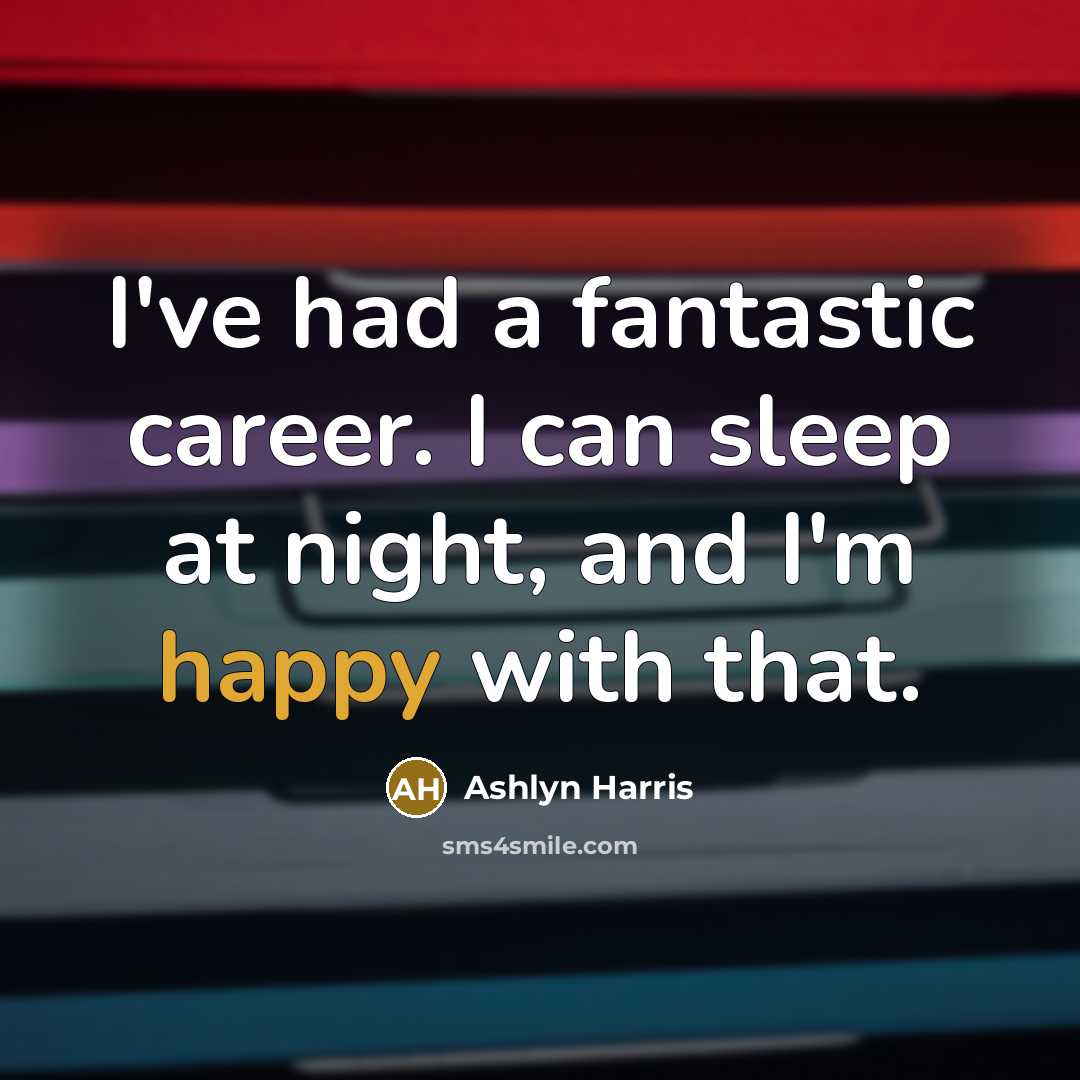 “I've had a fantastic career. I can sleep at night,…” quote by Ashlyn Harris