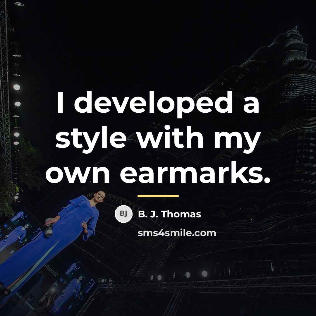 “I developed a style with my own earmarks.…” quote by B. J. Thomas