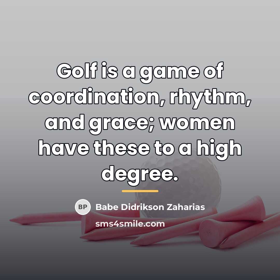 “Golf is a game of coordination, rhythm, and grace; women…” quote by Babe Didrikson Zaharias