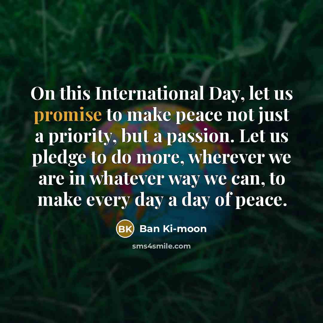 “On this International Day, let us promise to make peace…” quote by Ban Ki-moon