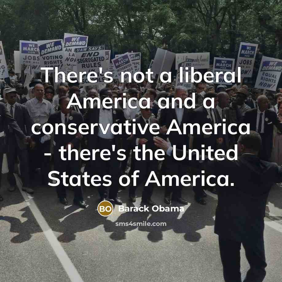 “There's not a liberal America and a conservative America -…” quote by Barack Obama