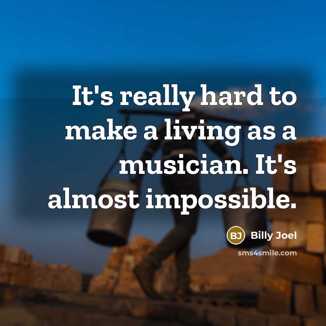 “It's really hard to make a living as a musician.…” quote by Billy Joel