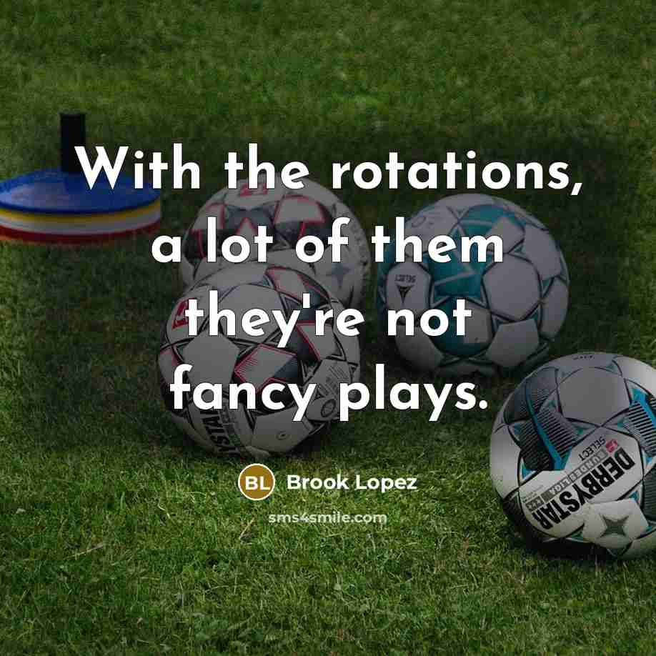 “With the rotations, a lot of them they're not fancy…” quote by Brook Lopez