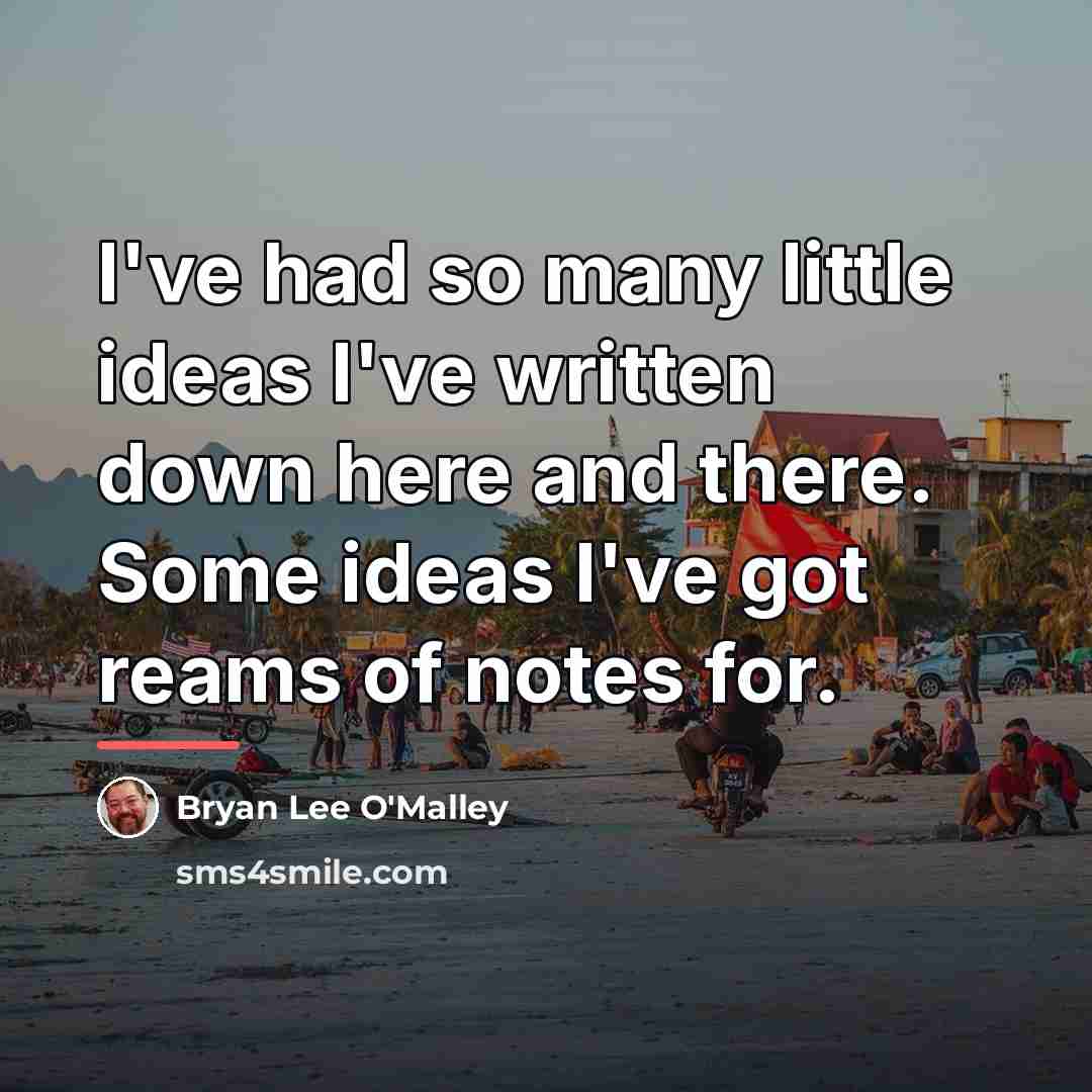 “I've had so many little ideas I've written down here…” quote by Bryan Lee O'Malley