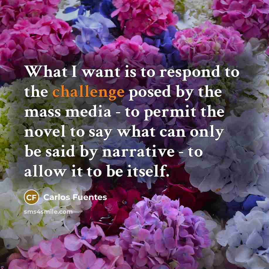 “What I want is to respond to the challenge posed…” quote by Carlos Fuentes