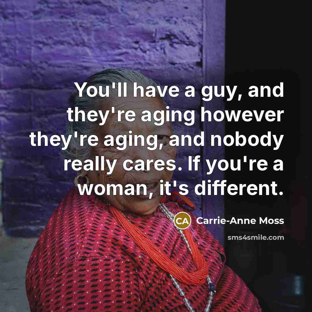 “You'll have a guy, and they're aging however they're aging,…” quote by Carrie-Anne Moss