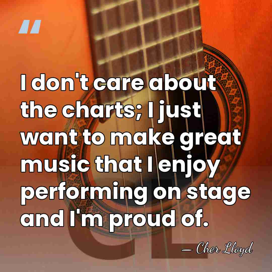 I don't care about the charts; I just want to make great&hellip; - Cher Lloyd