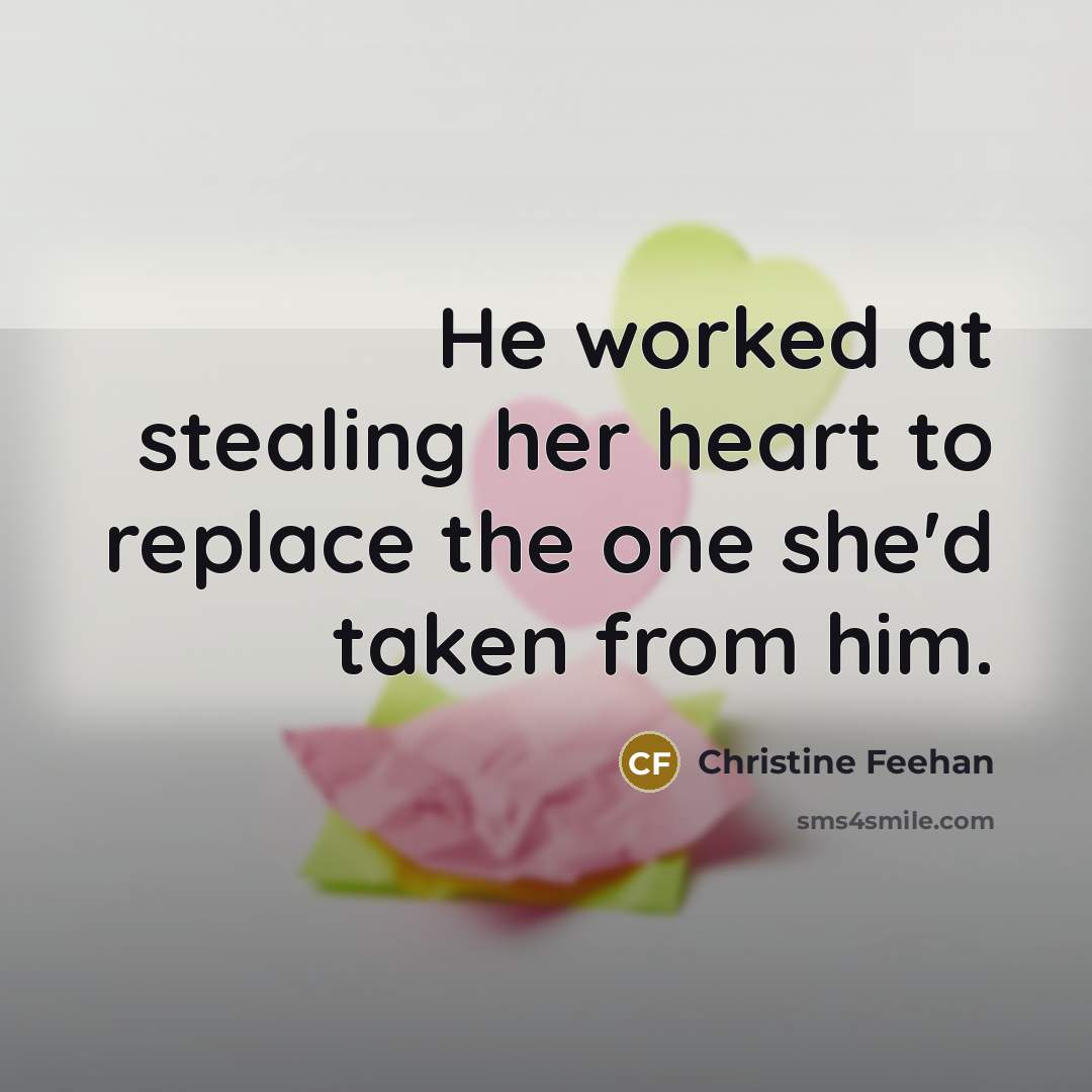 “He worked at stealing her heart to replace the one…” quote by Christine Feehan