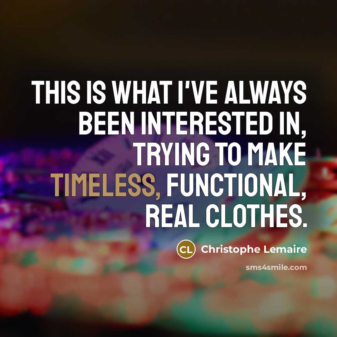 “This is what I've always been interested in, trying to…” quote by Christophe Lemaire