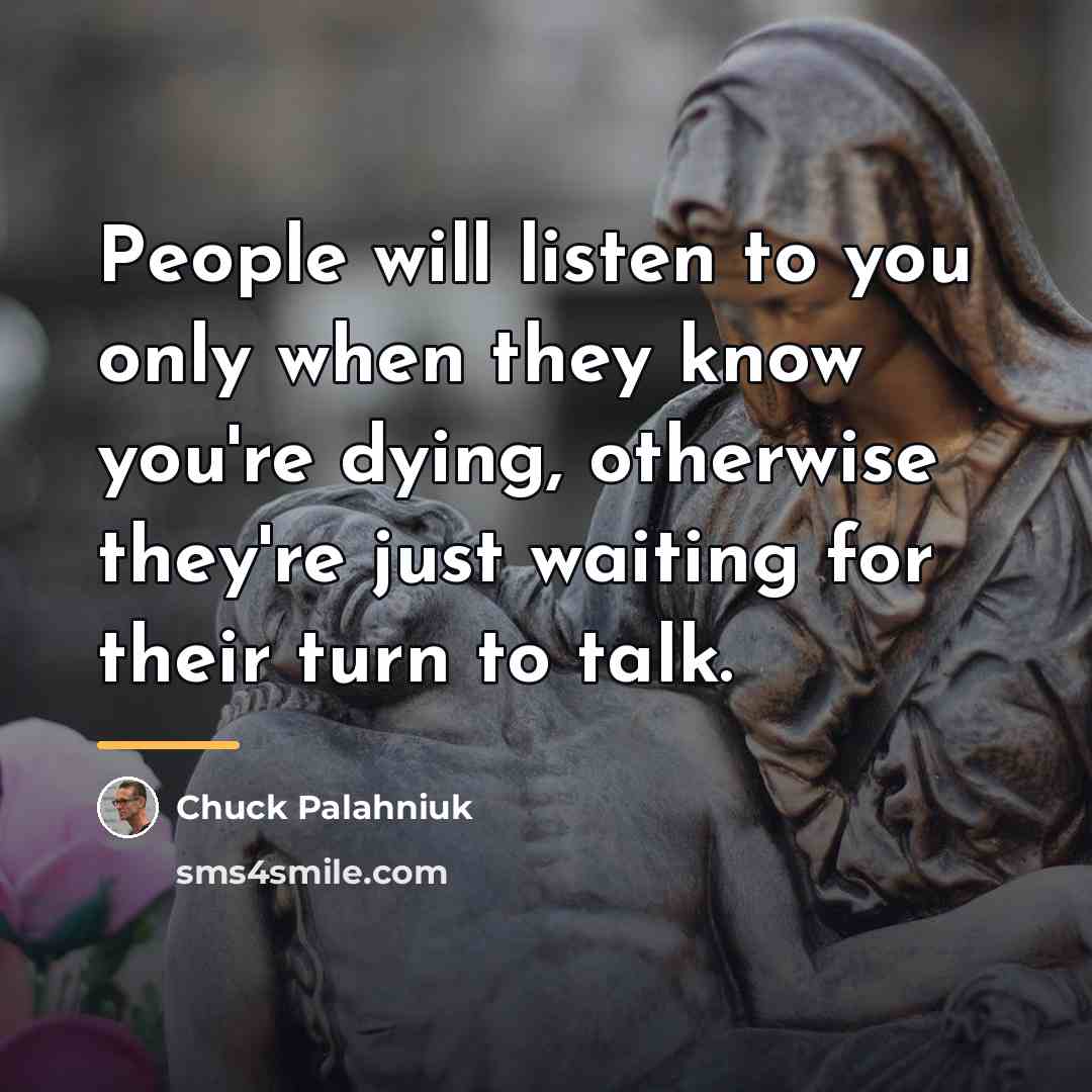“People will listen to you only when they know you're…” quote by Chuck Palahniuk