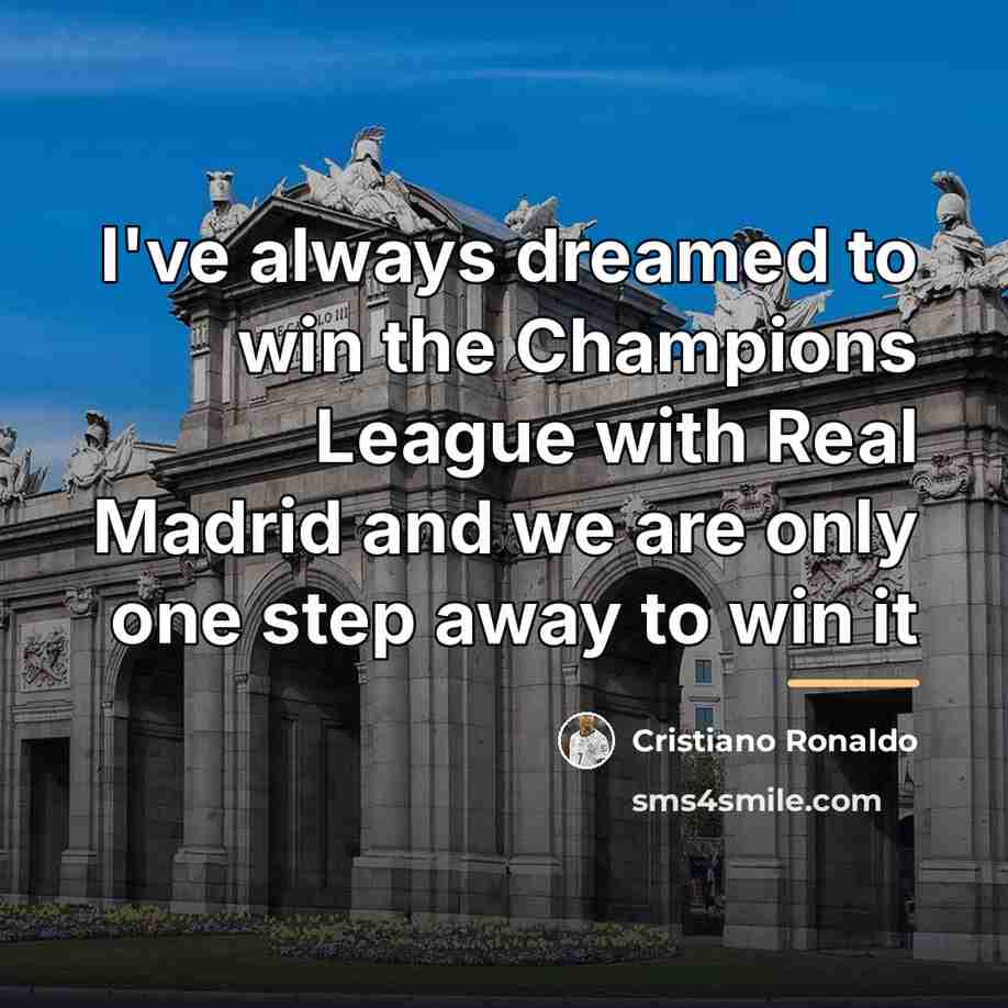 “I've always dreamed to win the Champions League with Real…” quote by Cristiano Ronaldo