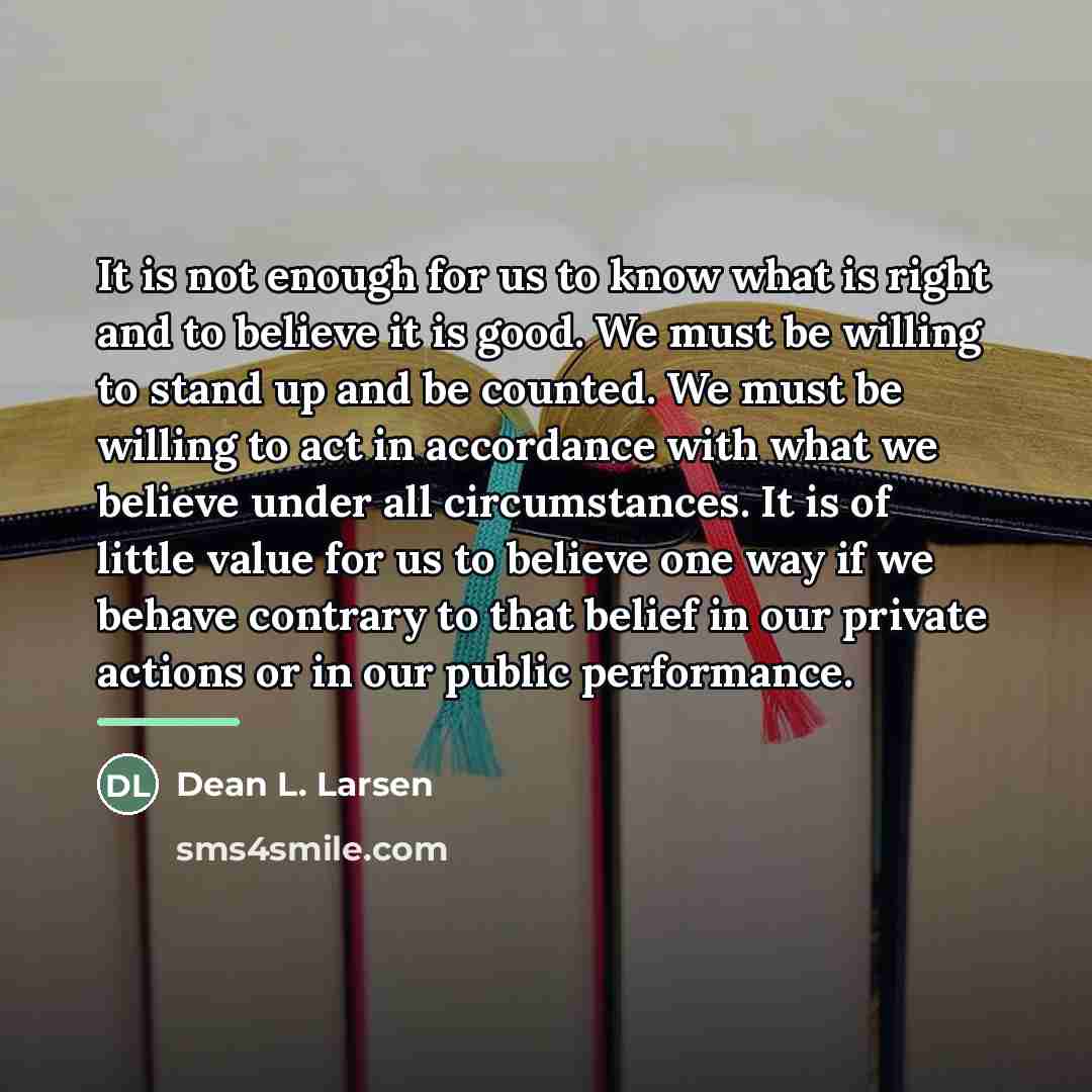 “It is not enough for us to know what is…” quote by Dean L. Larsen