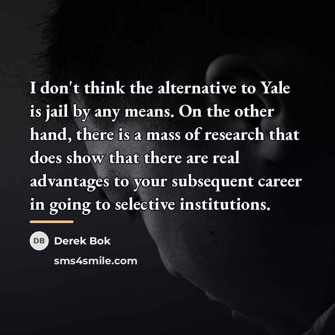 “I don't think the alternative to Yale is jail by…” quote by Derek Bok