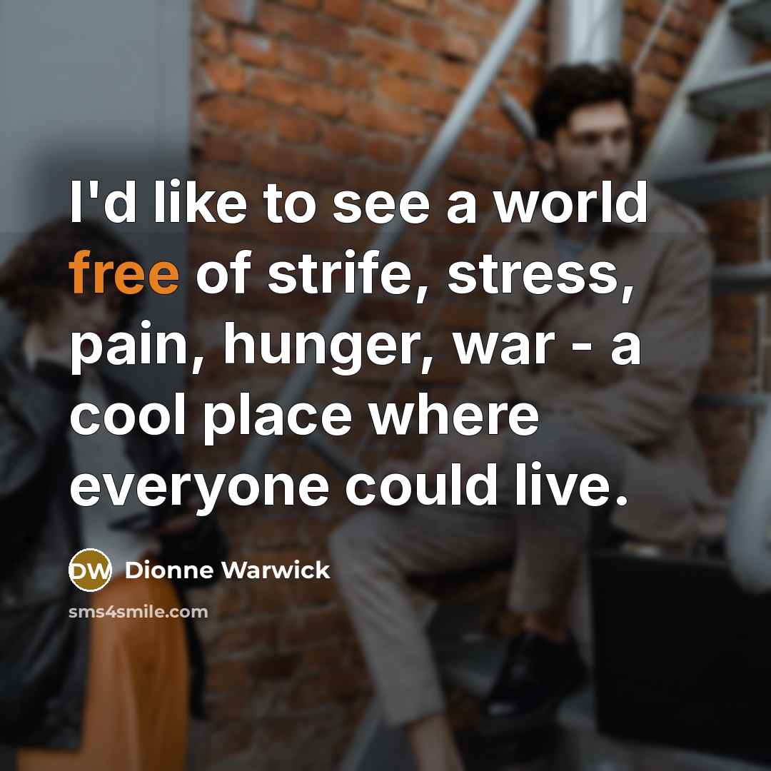 “I'd like to see a world free of strife, stress,…” quote by Dionne Warwick