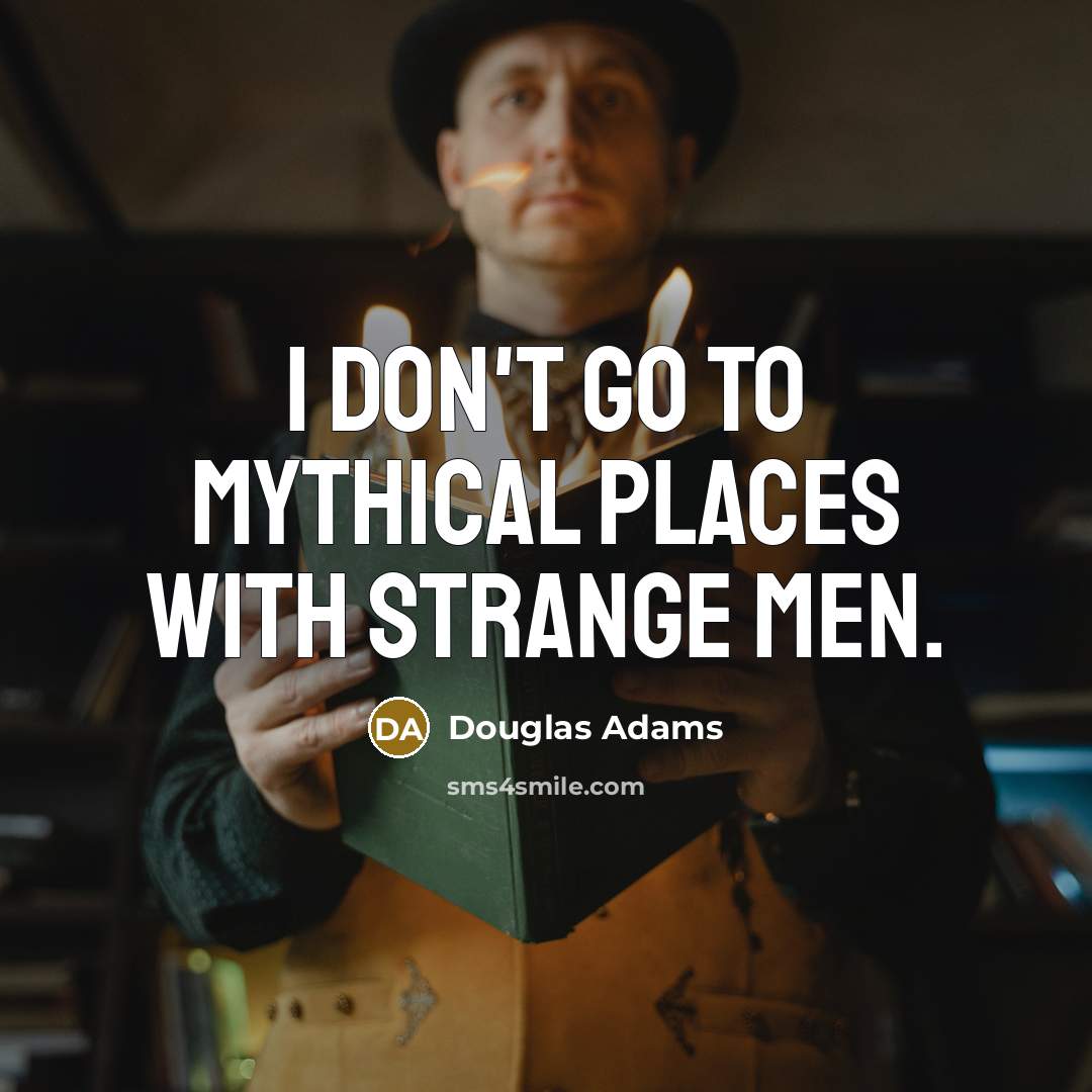 “I don't go to mythical places with strange men.…” quote by Douglas Adams
