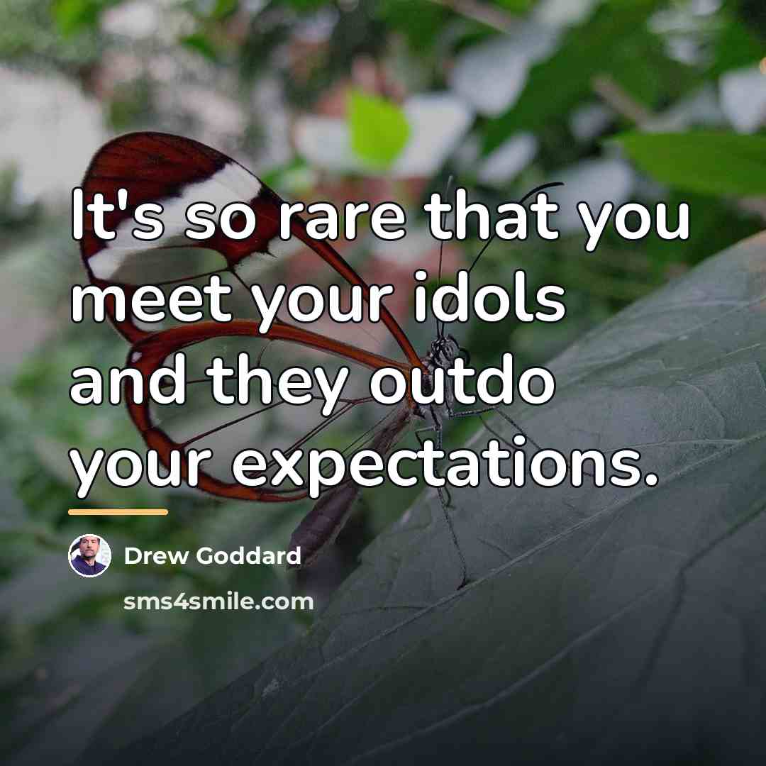 “It's so rare that you meet your idols and they…” quote by Drew Goddard
