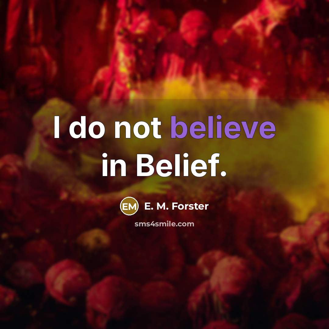 “I do not believe in Belief.…” quote by E. M. Forster