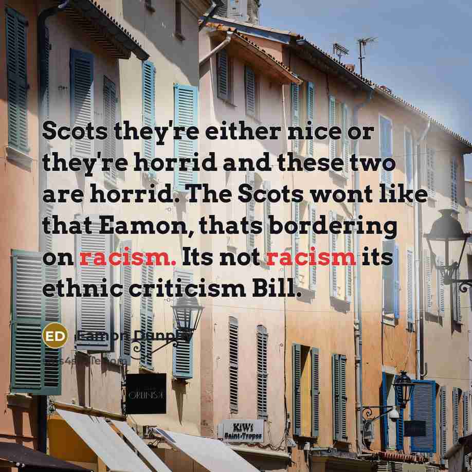 “Scots they're either nice or they're horrid and these two…” quote by Eamon Dunphy