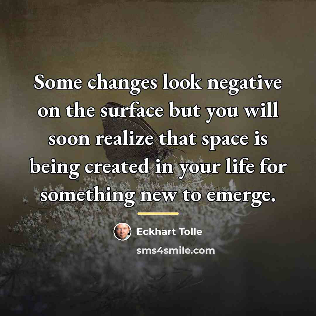 “Some changes look negative on the surface but you will…” quote by Eckhart Tolle