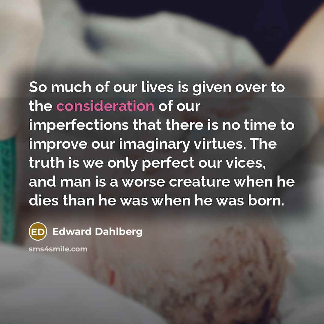 “So much of our lives is given over to the…” quote by Edward Dahlberg