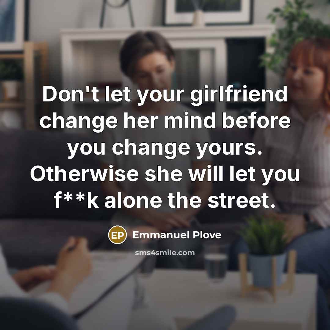 “Don't let your girlfriend change her mind before you change…” quote by Emmanuel Plove