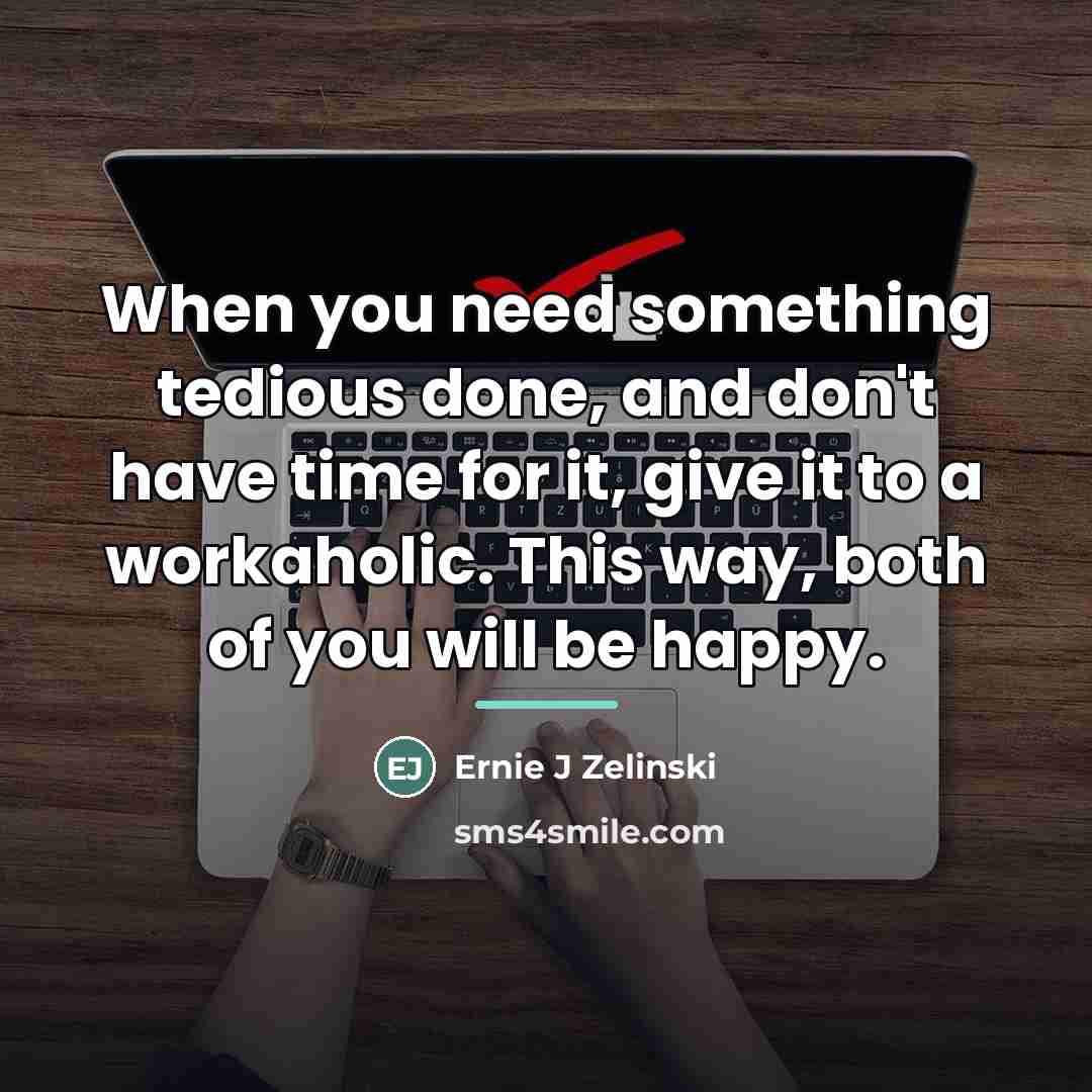 “When you need something tedious done, and don't have time…” quote by Ernie J Zelinski