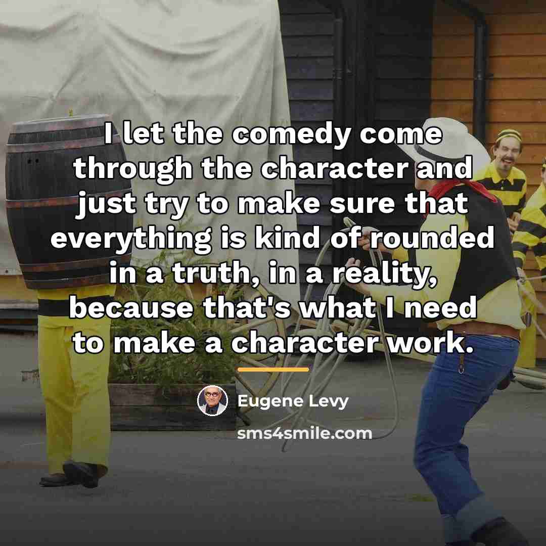 “I let the comedy come through the character and just…” quote by Eugene Levy