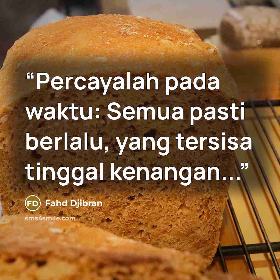 “Percayalah pada waktu: Semua pasti berlalu, yang tersisa tinggal kenangan...” quote by Fahd Djibran