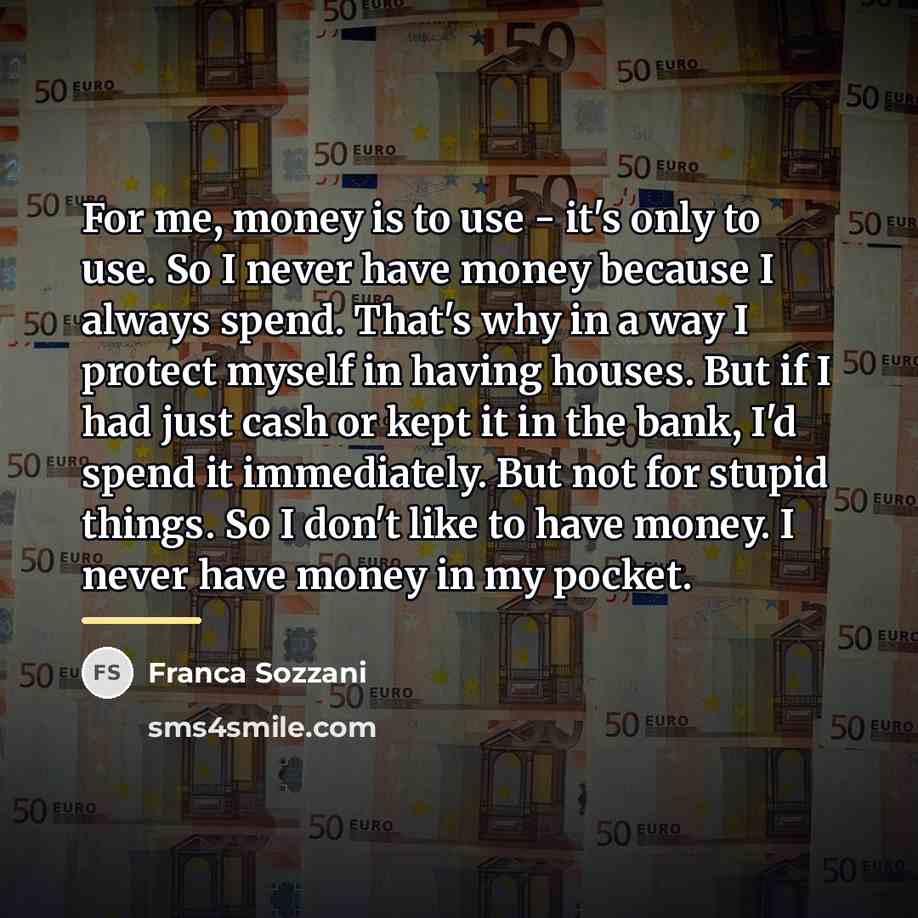 “For me, money is to use - it's only to…” quote by Franca Sozzani