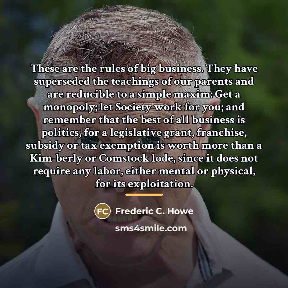 “These are the rules of big business. They have superseded…” quote by Frederic C. Howe