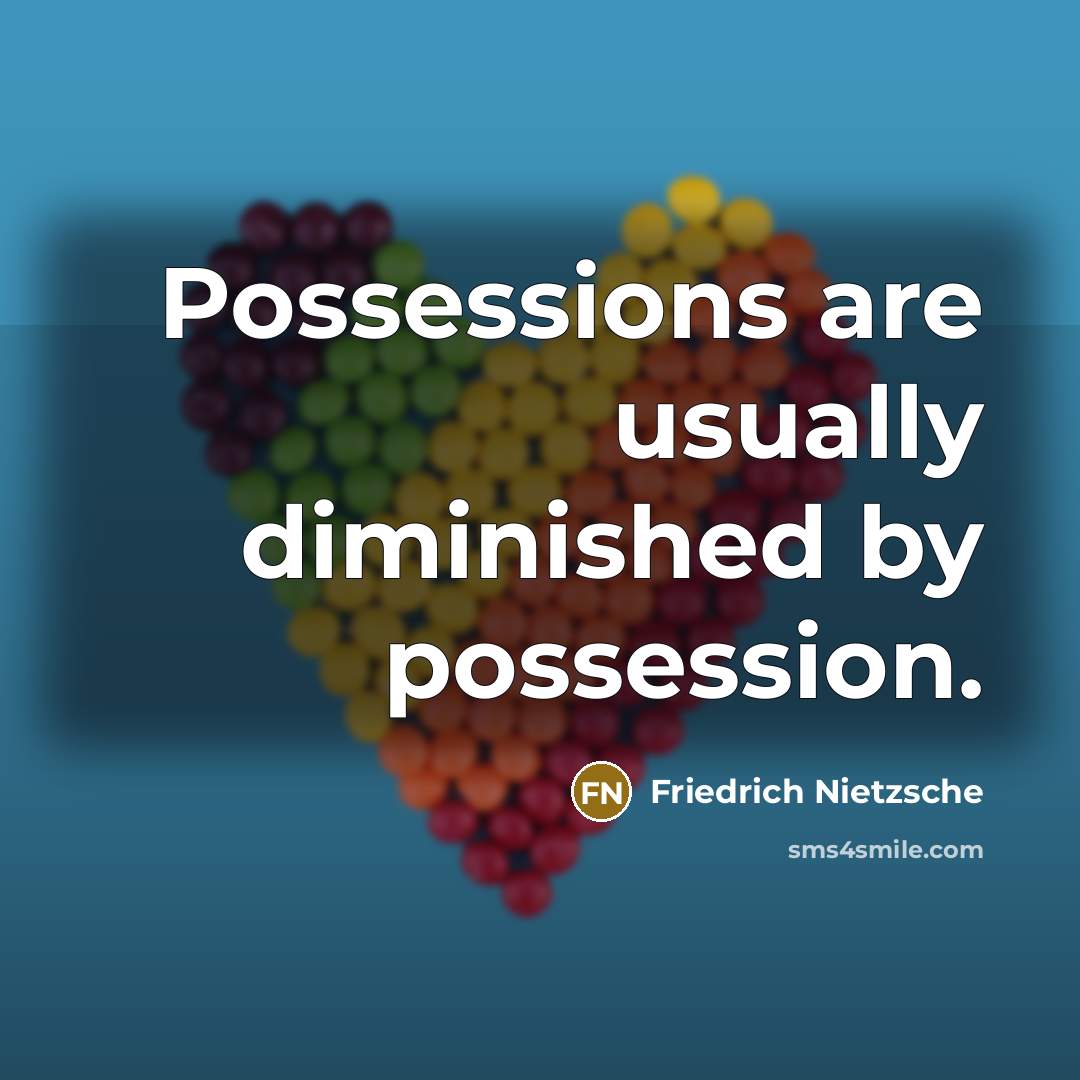 “Possessions are usually diminished by possession.…” quote by Friedrich Nietzsche