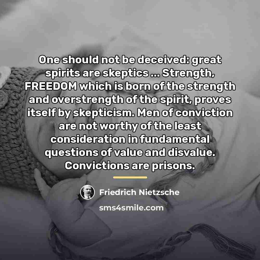 “One should not be deceived: great spirits are skeptics ...…” quote by Friedrich Nietzsche
