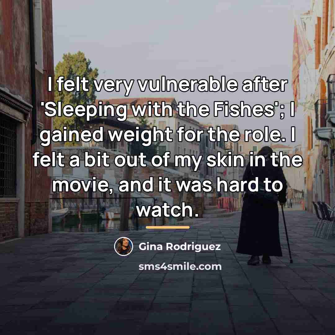 “I felt very vulnerable after 'Sleeping with the Fishes'; I…” quote by Gina Rodriguez