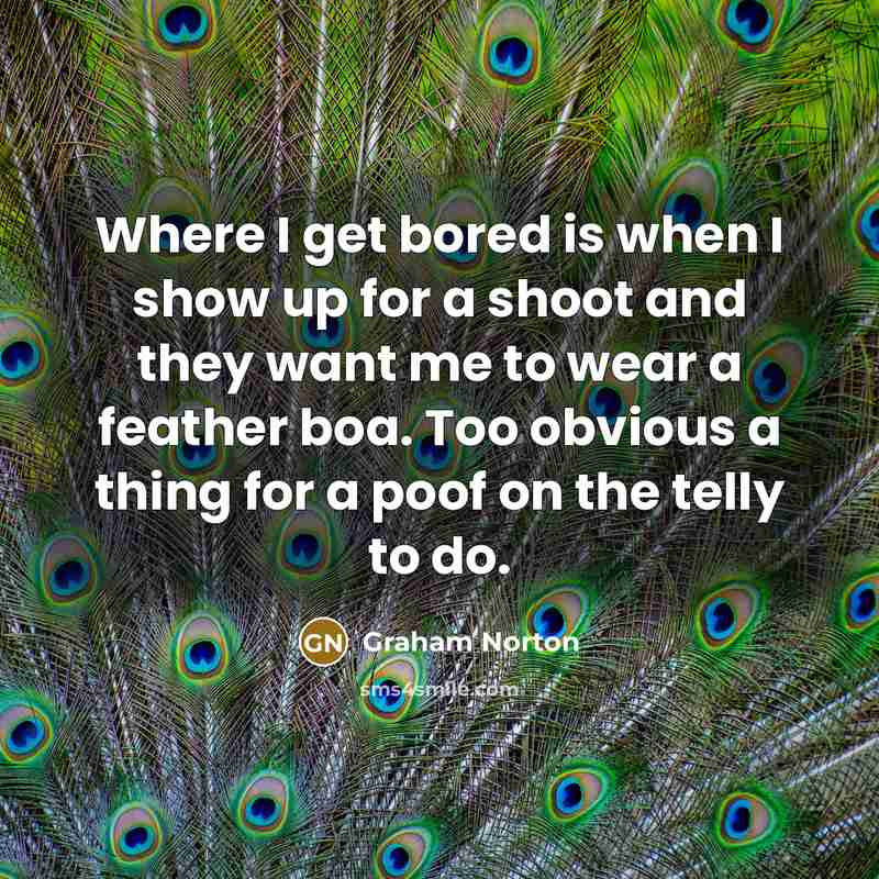 “Where I get bored is when I show up for…” quote by Graham Norton