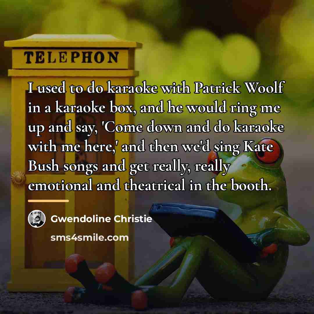 “I used to do karaoke with Patrick Woolf in a…” quote by Gwendoline Christie