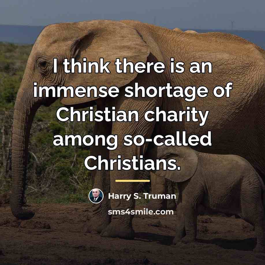 “I think there is an immense shortage of Christian charity…” quote by Harry S. Truman