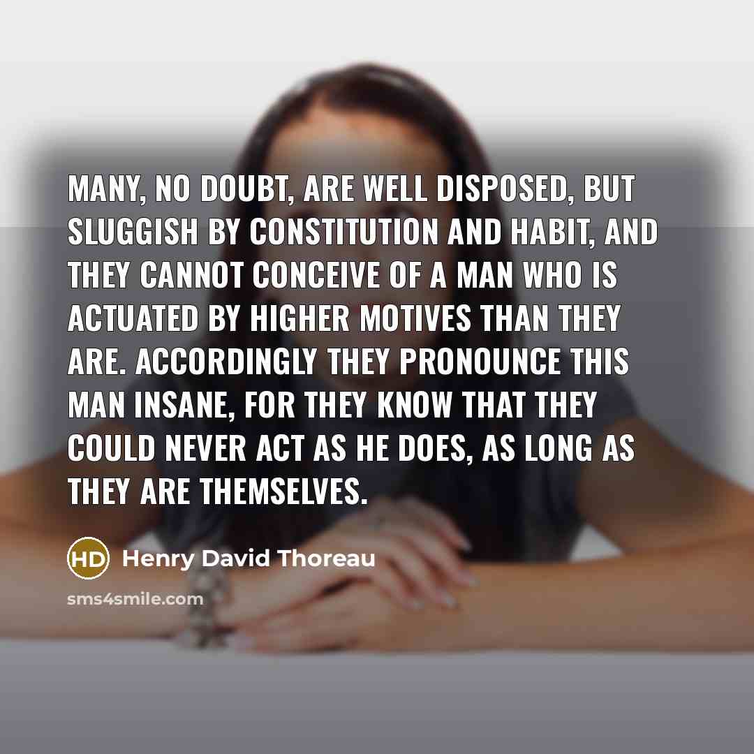 “Many, no doubt, are well disposed, but sluggish by constitution…” quote by Henry David Thoreau
